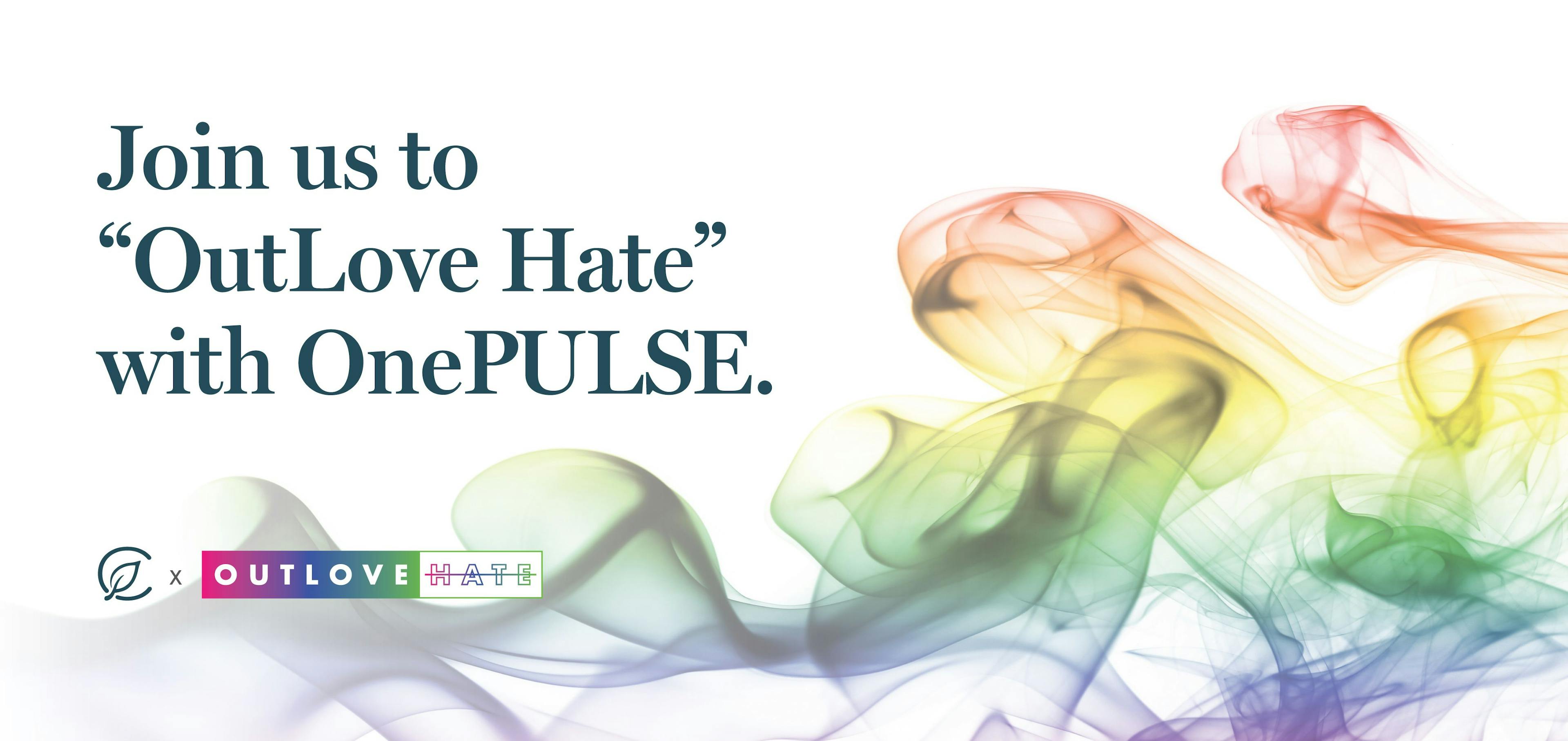 Join us to "OutLove Hate" with OnePULSE
