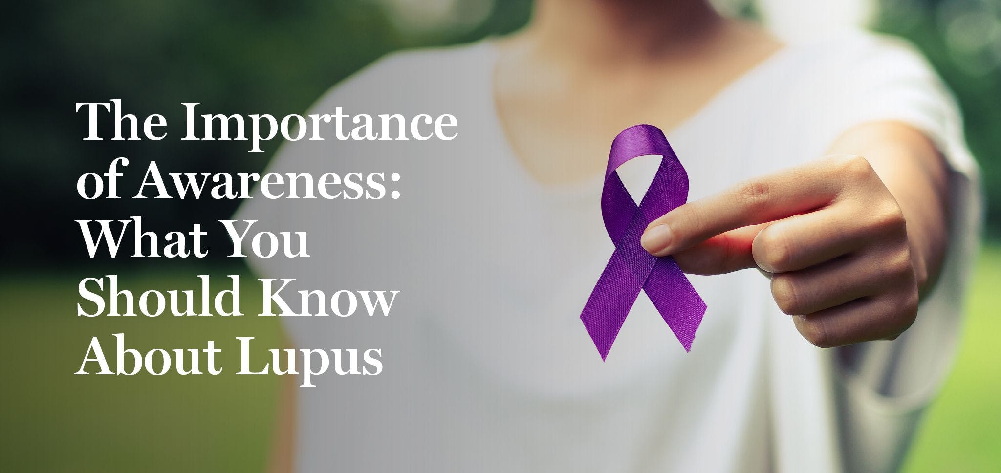 The Importance of Awareness: What You Should Know About Lupus